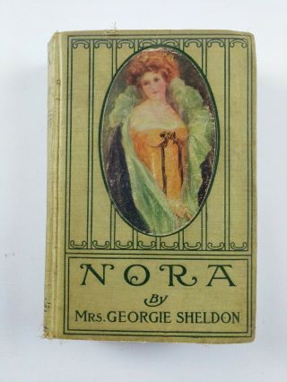 Nora By Mrs.  Georgie Sheldon - 1907 A.  L.  Burt Company