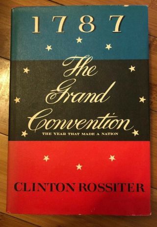 1787 The Grand Convention: The Year That Made A Nation,  Clinton Rossiter - 1966ed