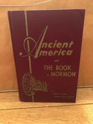 Ancient America & The Book Of Mormon By Milton R.  Hunter & Thomas Ferguson 1964
