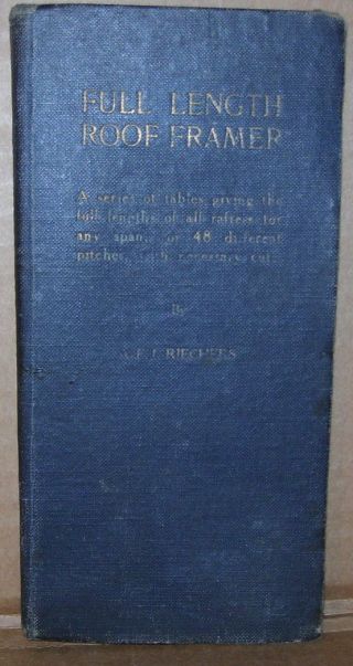 Full Length Roof Framer By A.  F.  J.  Riechers 1917 First Edition Hard Cover Book