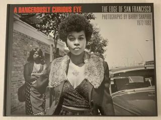 A Dangerously Curious Eye: Edge Of San Francisco Photo Hardcover - Barry Shapiro