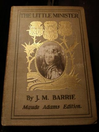 1898 Book The Little Minister,  J.  M.  Barrie Maude Adams Ed.  Illustrated Autograph