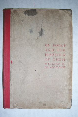 On Books & The Housing Of Them By W.  E.  Gladstone.  1898 Ltd.  Edn Of 500 Copies