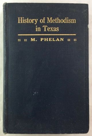 1st Ed Signed Macum Phelan A History Of Early Methodism In Texas 1817 - 1866