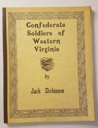 Confederate Soldiers Of Western Virginia Jack Dickinson 1986,  Signed Wv West Virg