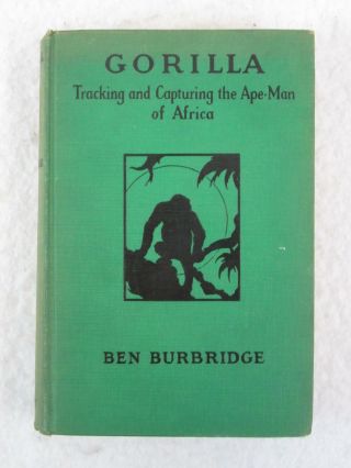 Ben Burbridge Gorilla Tracking And Capturing The Ape - Man Of Africa Century 1928