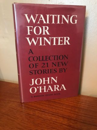Waiting For Winter,  John O’Hara.  Signed,  1st Edition,  1st Printing w/ Dustcover 2