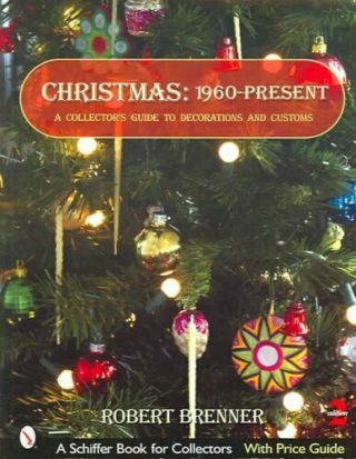 Christmas 1960 To The Present: A Collectors Guide To Decoration.  9780764322457