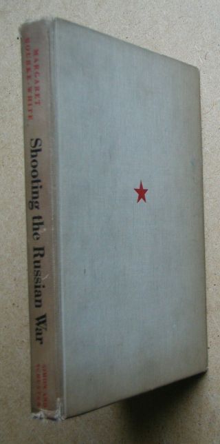 Shooting The Russian War.  By Margaret Bourke - White.  1942 Hb 1st Edn.  With Photos