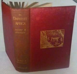 In Darkest Africa - Henry M Stanley - Published Samson Low Marston - 1897