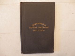 1820 - 1870 First Half Century Of The Northumberland Baptist Association By Worden