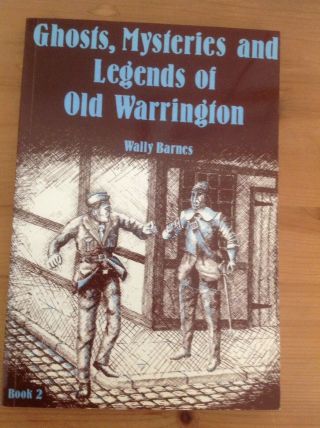 Wally Barnes - Ghosts,  Mysteries And Legends Of Old Warrington Book 2
