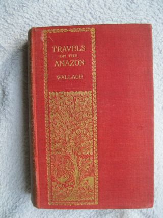 Travels On The Amazon And Rio Negro: 1889 Alfred Russel Wallace Darwinism Author