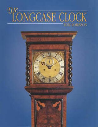 The Longcase Clock By Tom Robinson (hardback,  1995)