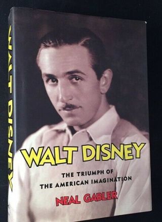 Neal Gabler / Walt Disney The Triumph Of The American Imagination 1st Ed 2006