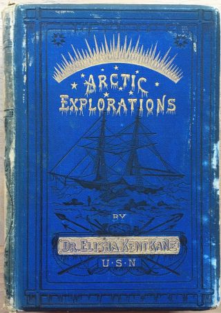 Arctic Explorations Elsiha Kent Kane Explorers Thomas Nelson John Franklin