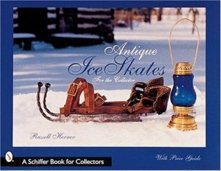 Antique Ice Skates For The Collector (schiffer Book For Collectors With Price…