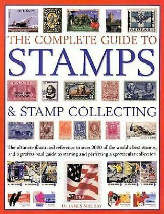 Complete Guide To Stamps & Collecting By James Mackay