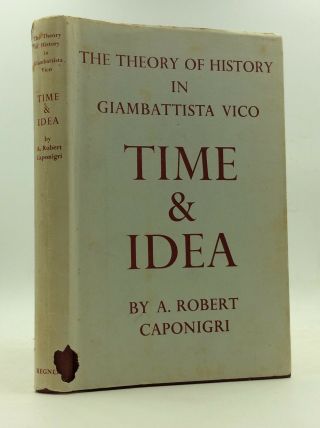 Time And Idea: The Theory Of History In Giambattista Vico - A.  Robert Caponigri