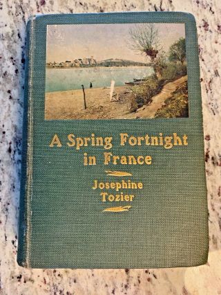 Circa 1900 Antique Book " A Spring Fortnight In France "