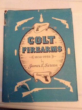 Colt Firearms From 1836 - 1958 History And Reference Book By James Served
