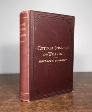 Cotton Spinning And Weaving By Herbert Walmsley 1893 Third Edition Illustrated