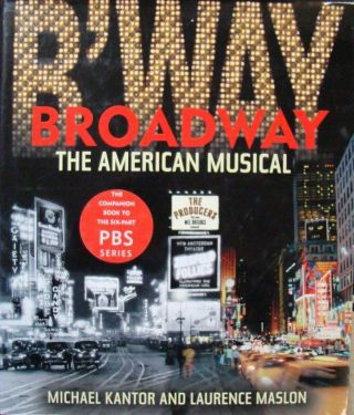 Broadway: The American Musical - Michael Kantor And Laurence Maslon
