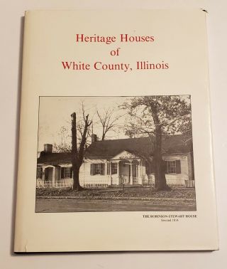 Heritage Houses Of White County,  Illinois Hc Historical Book On White County Il