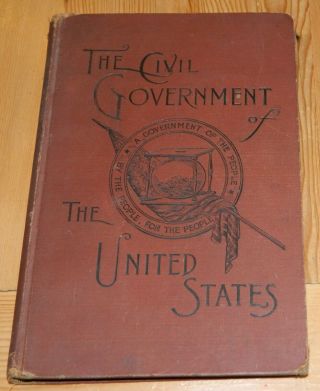 The Civil Government Of The United States.  A Government By The People.  1890