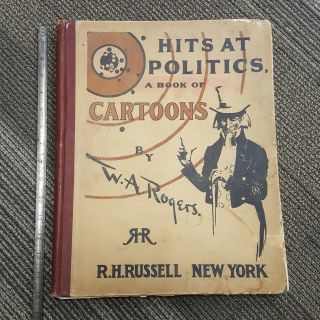 1899 Hits At Politics A Book Of Cartoons By W.  A.  Rogers R.  H.  Russell York