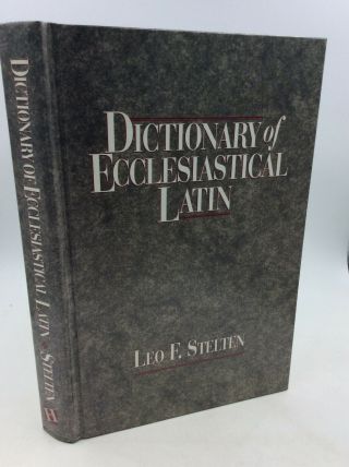 Dictionary Of Ecclesiastical Latin By Leo F.  Stelten - 1995 - Language -