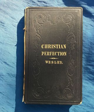 A Plain Account Of Christian Perfection By Rev.  John Wesley 1847