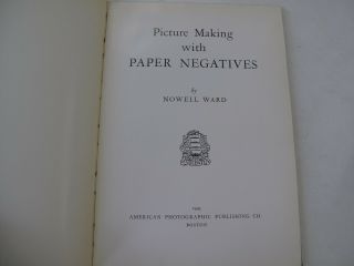 Nowell Ward Camera Art Photography Picture Making Paper Negatives Illus.  1943 2