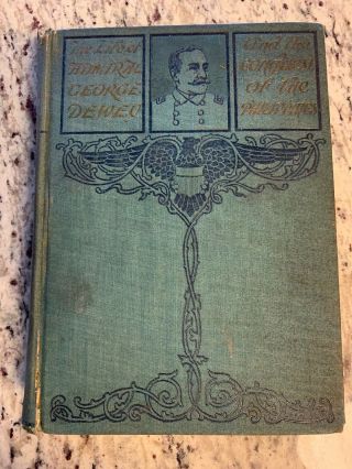 1899 Antique History Book " The Life Of Admiral Dewey "