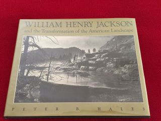 William Henry Jackson: And The Transformation Of American Landscape 1st 1988 Ed.