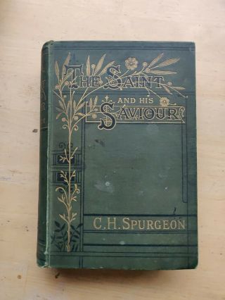 C.  H.  Spurgeon.  The Saint And His Saviour.  1889.  Decorative.  Hardback.