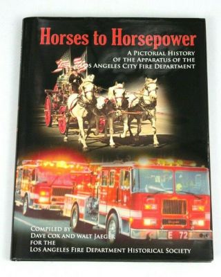 " Horses To Horsepower " Pictorial History Of The Los Angeles Fire Department - Cox