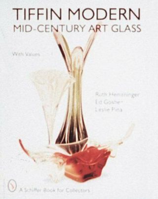 Tiffin Modern: Mid - Century Art Glass (schiffer Book For Collectors) By Hemmin…