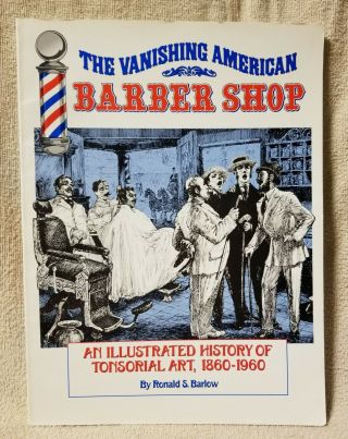 The Vanishing American Barber Shop Illustrated History 1860 - 1960 Ronald S Barlow