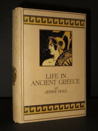 Life In Ancient Greece Jennie Hall 1913 1st Edition Greek History