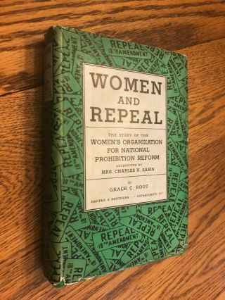 Grace C.  Root,  Women And Repeal,  National Prohibition Reform,  1st Edition,  1934