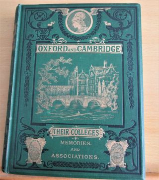 Oxford & Cambridge: Their Colleges,  Memories Etc.  1st C.  1870s.  Illus.  Vg Plus