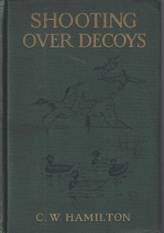 Shooting Over Decoys By C.  W.  Hamilton,  1923 1st Ed