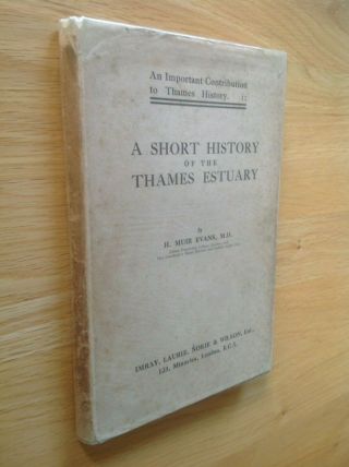 A Short History Of The Thames Estuary By H.  Muir Evans,  M.  D.  (undated 1936? Rare