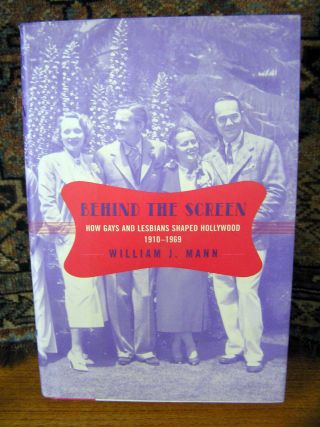 Behind The Screen: How Gays & Lesbians Shaped Hollywood: William Mann.  2001 1st.