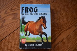 Frog The Horse That Knew No Master By Colonel S.  P.  Meek 1933 Hardcover Book