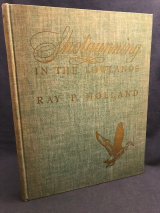 1945 1st Ed Shotgunning In The Lowlands Ray Holland Bird Duck Hunting Waterfowl