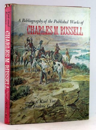 A Bibliography Of The Published Of Charles M.  Russell Karl Yost & F Renner