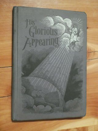 1896 - His Glorious Appearing - By James White Review And Herald Publishing Sda