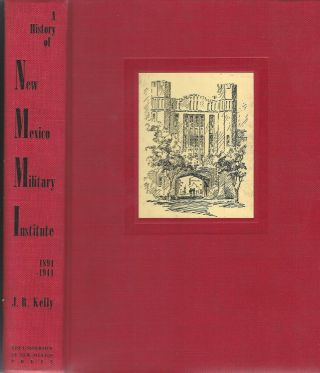 [new Mexico] Kelly,  A History Of Mexico Military Institute 1891 - 1941,  Illus,